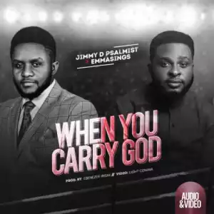 Jimmy D Psalmist - When You Carry God Ft. Emmasings